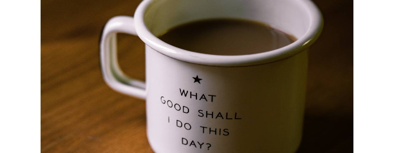 Coffee mug with proverb of "What good shall I do this day?"